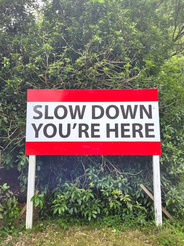 Slow down. You are here.